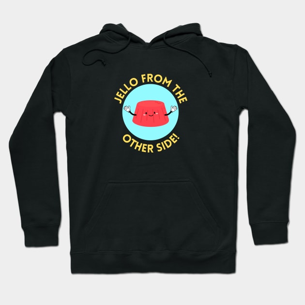 Jello from the other side! | Cute Jelly Pun Hoodie by Allthingspunny